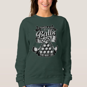 Takes A Lot Of Balls - funny golf Sweatshirt