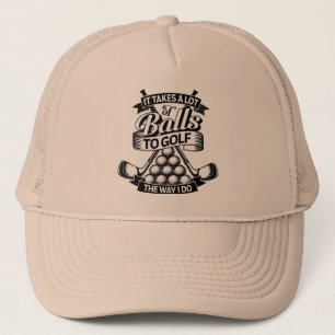 Takes A Lot Of Balls - funny golf Trucker Hat