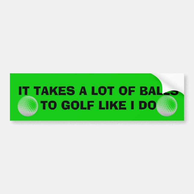 Takes A Lot Of Balls To Golf Like I Do Golf Cart Bumper Sticker (Front)
