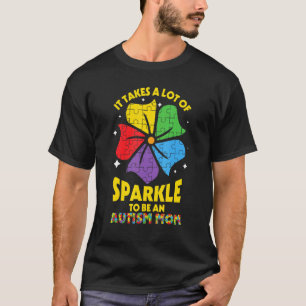 Takes A Lot Of Sparkle Be An Autism Mum T-Shirt