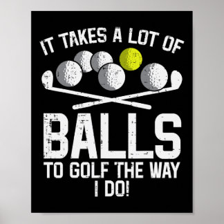Takes A Lot Of To Golf Funny Golf Golfing Golfer M Poster