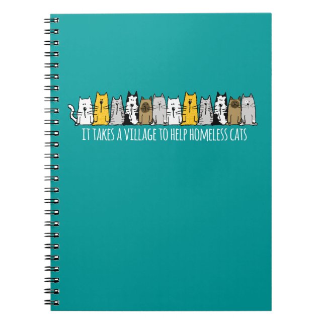 Takes a Village Help Homeless Cats Spiral Notebook (Front)