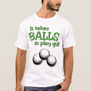 Takes balls to play golf T-Shirt