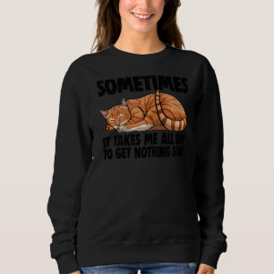 Takes Me All Day To Get Nothing Done Sleeping Cat Sweatshirt
