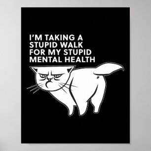 Taking A Stupid Walk For My Stupid Mental Health Poster