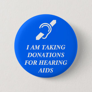 Taking Donations for Hearing Aids 6 Cm Round Badge