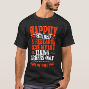 Taking Orders From My Wife Now Retired AI Research T-Shirt