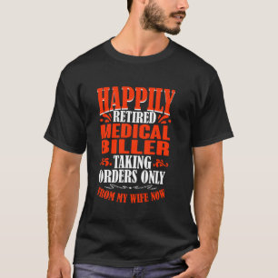 Taking Orders From My Wife Now Retired Medical Bil T-Shirt
