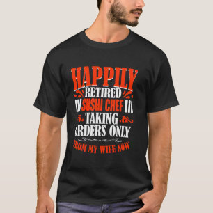 Taking Orders From My Wife Now Retired Sushi Chef T-Shirt