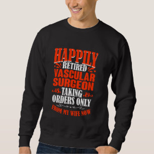 Taking Orders From My Wife Now Retired Vascular Su Sweatshirt