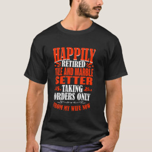 Taking Orders From My Wife Retired Tile And Marble T-Shirt