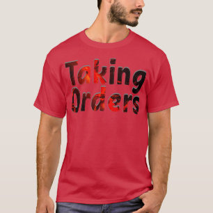 Taking Orders T-Shirt