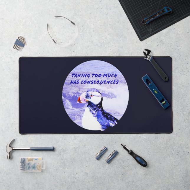 Taking Too Much Has Consequences Desk Mat (Workstation)