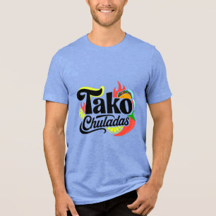 Tako Chuladas Fun Vibrant Mexican Food T-Shirt Tri-Blend Shirt
