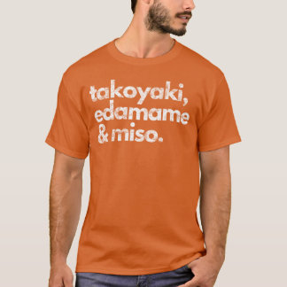 Takoyaki Edamame and Miso Japanese Food Favorites T-Shirt