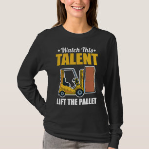 Talent Lift Pallet Forklift Driver T-Shirt