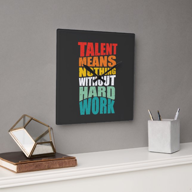 Talent Means Nothing Without Hard Work Square Wall Clock (Office)