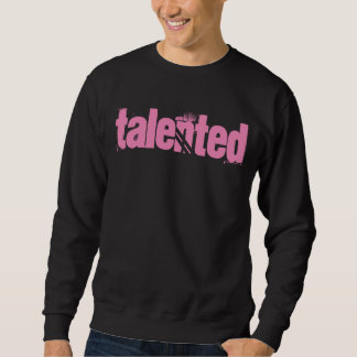 Talented Sweatshirt