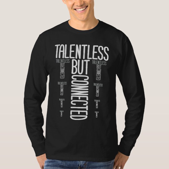Talentless But Connected  Saying T-Shirt (Front)