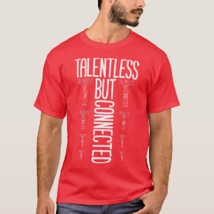 Talentless But Connected T-Shirt