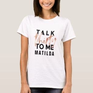 Talk 30 to me modern rose gold typography birthday T-Shirt