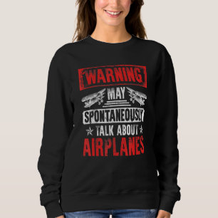 Talk About Aeroplanes - Pilot And Aviation Sweatshirt