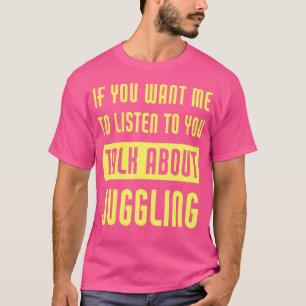 Talk About Juggling Funny Juggler T-Shirt