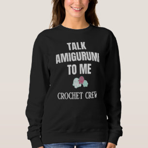 TALK AMIGURUMI TO ME Crochet Crew Sweatshirt