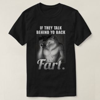 Talk Behind Yo Back Fart Meme Shirt