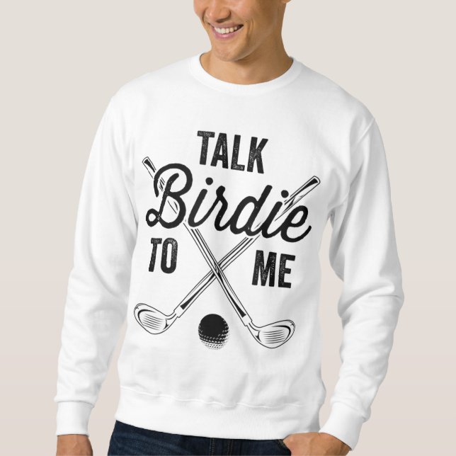 Talk Birdie To Me Funny Golf Design Sweatshirt (Front)
