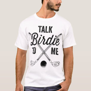 Talk Birdie To Me Funny Golf Design T-Shirt
