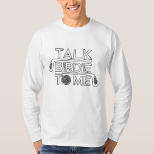 Talk Birdie To Me - Funny Golf Golfer Golfing Gift T-Shirt