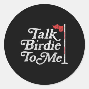 Talk Birdie To Me Funny Golfer Dad Fathers Day Gol Classic Round Sticker