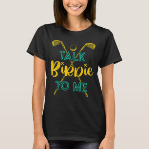 Talk Birdie To Me Golf Player Sport Pun Fun For Me T-Shirt