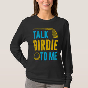 Talk Birdie To Me Golf Player Sport Pun Fun For Me T-Shirt