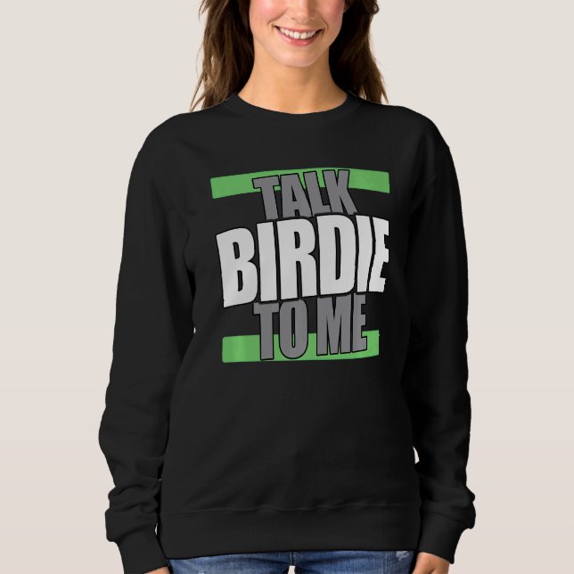 Talk Birdie To Me  Golf Player Sweatshirt (Front)