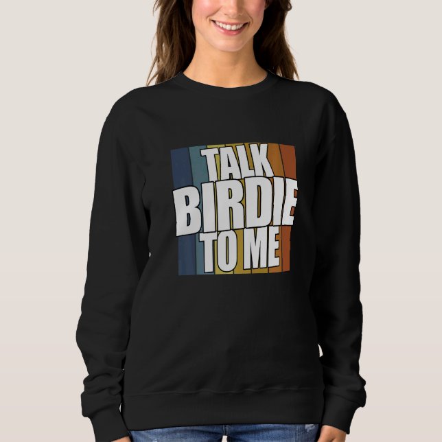 Talk Birdie To Me     Golf Player   Sweatshirt (Front)