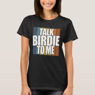 Talk Birdie To Me Golf Player T-Shirt
