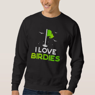 Talk Birdie To Me Golf Pun I Love Birdies Golfing Sweatshirt