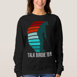 Talk Birdie To Me  Golf Quote For Men Retro Golfer Sweatshirt