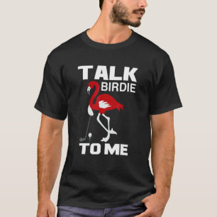 Talk Birdie To Me Love Golf T-Shirt