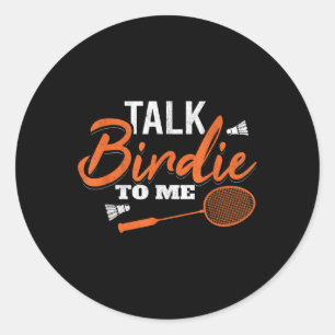 Talk Birdie To Me Shuttle Racket Badminton  Classic Round Sticker