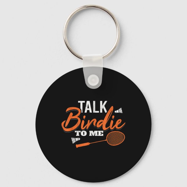 Talk Birdie To Me Shuttle Racket Badminton  Key Ring (Front)