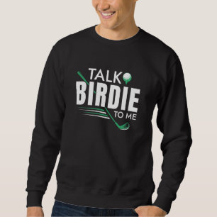 Talk Birdie To Me Sweatshirt
