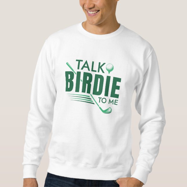 Talk Birdie To Me Sweatshirt (Front)
