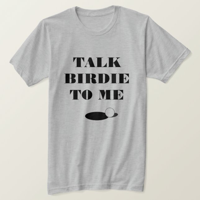 Talk birdie to my funny golf quote t shirt (Design Front)
