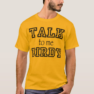 Talk Birdy to Me T-shirt