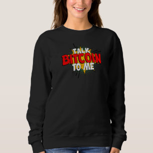 Talk Bitcoin To Me  Btc  Sweatshirt