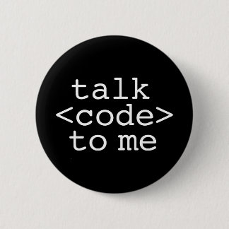 TALK CODE TO ME 6 CM ROUND BADGE