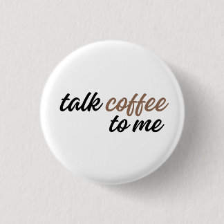 talk coffee to me 3 cm round badge